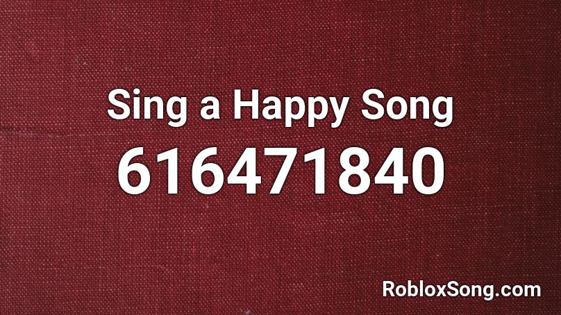 Sing A Happy Song Roblox Id Roblox Music Codes - happppy song roblox id