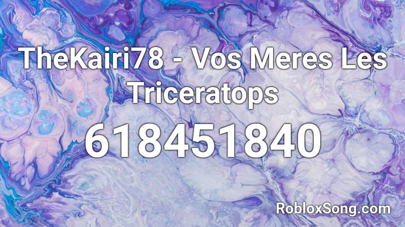 Thekairi78 Vos Meres Les Triceratops Roblox Id Roblox Music Codes - tri laser roblox id