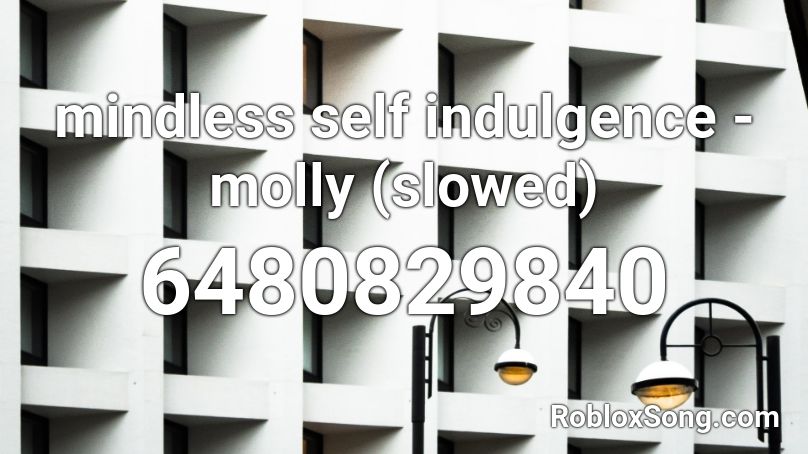 mindless self indulgence - molly (slowed) Roblox ID