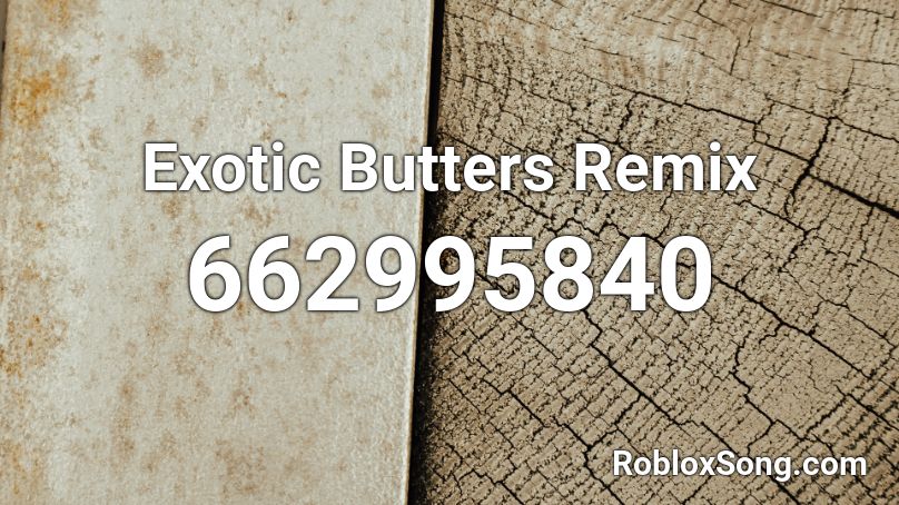 Exotic Butters Remix Roblox ID - Roblox music codes