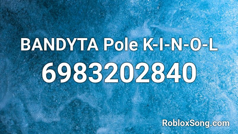 BANDYTA Pole K-I-N-O-L Roblox ID - Roblox music codes