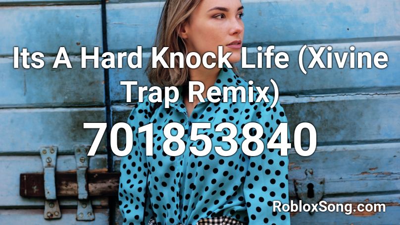 Its A Hard Knock Life (Xivine Trap Remix) Roblox ID