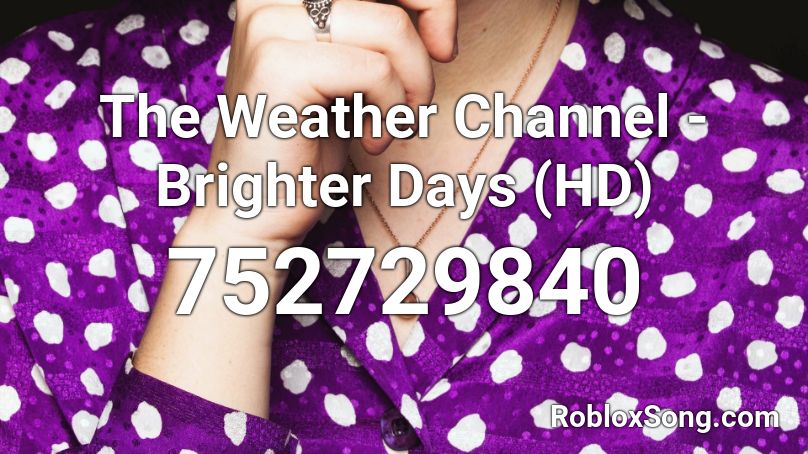 The Weather Channel - Brighter Days (HD) Roblox ID