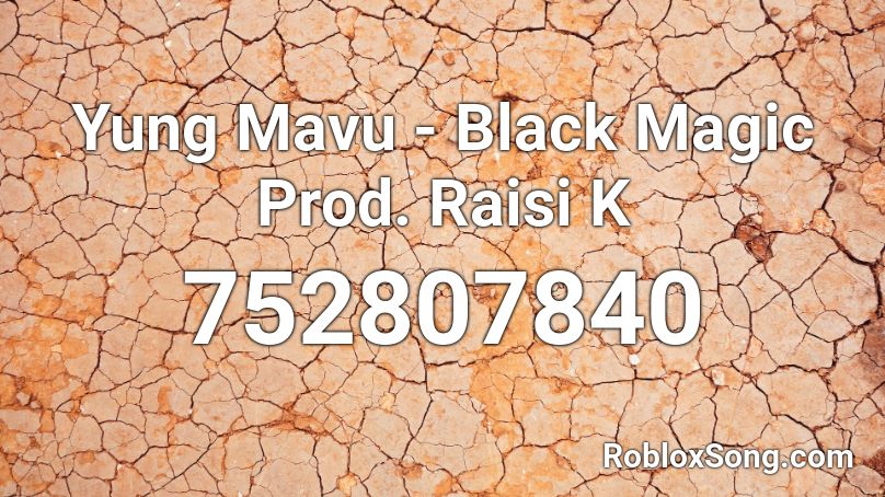 Yung Mavu - Black Magic Prod. Raisi K Roblox ID