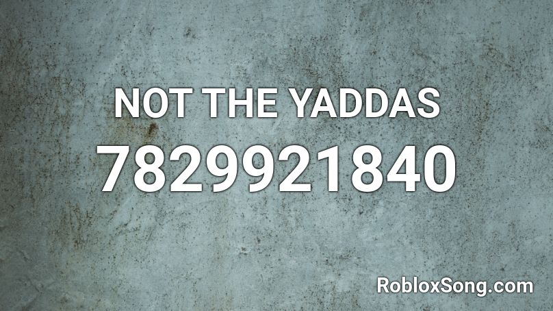 NOT THE YADDAS Roblox ID