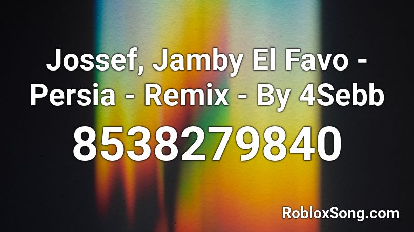 Jossef, Jamby El Favo - Persia - Remix - By 4Sebb Roblox ID