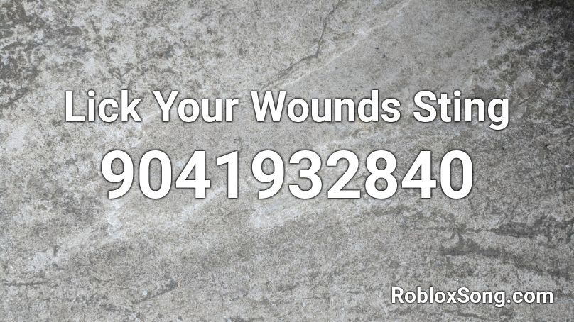 Lick Your Wounds  Sting Roblox ID