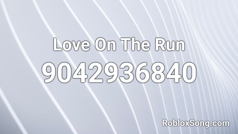 Love On The Run Roblox ID