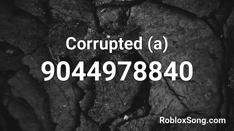 Corrupted (a) Roblox ID