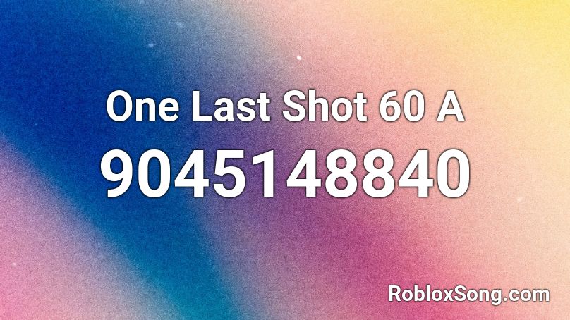 One Last Shot 60 A Roblox ID