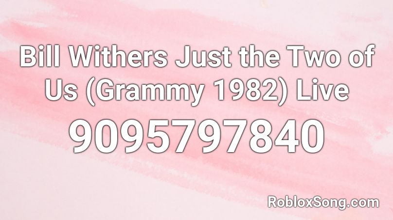 Bill Withers Just the Two of Us (Grammy 1982) Live Roblox ID