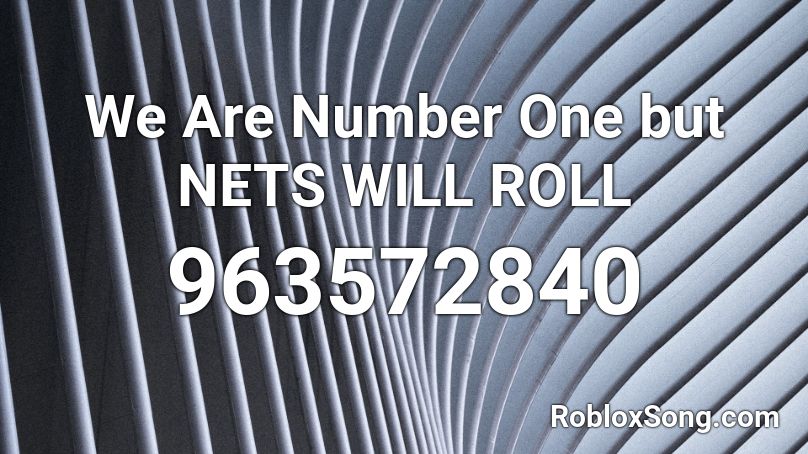 We Are Number One but NETS WILL ROLL Roblox ID