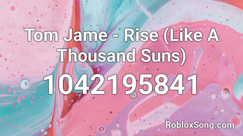 Tom  Jame - Rise (Like A Thousand Suns) Roblox ID