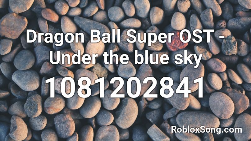 Dragon Ball Super OST - Under the blue sky Roblox ID