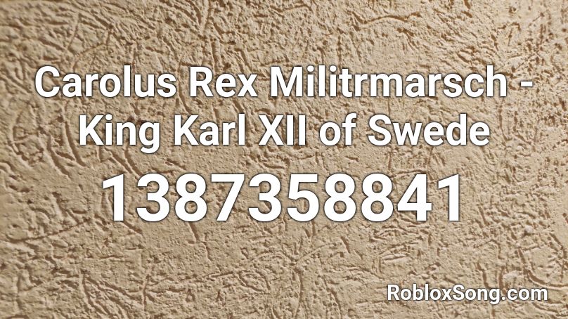 Carolus Rex Militrmarsch -  King Karl XII of Swede Roblox ID