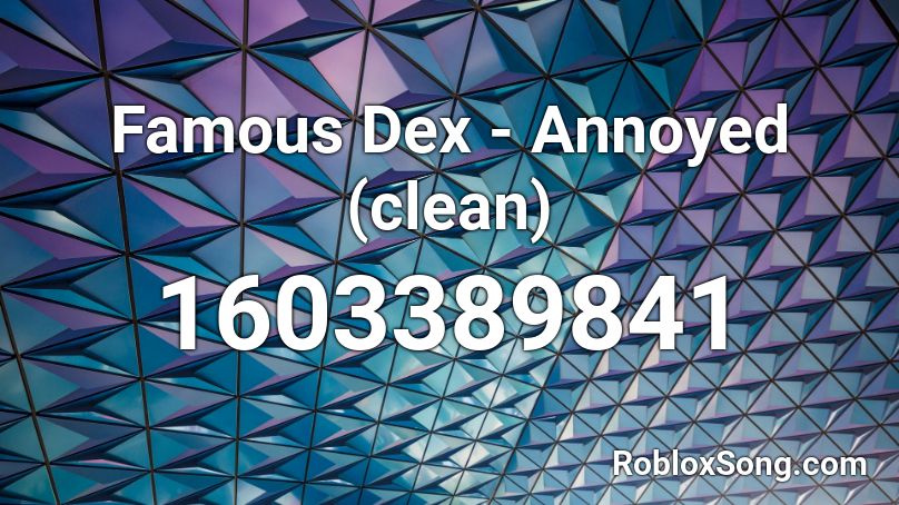 Famous Dex - Annoyed (clean)  Roblox ID