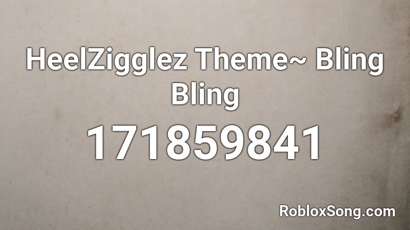 HeelZigglez Theme~ Bling Bling Roblox ID