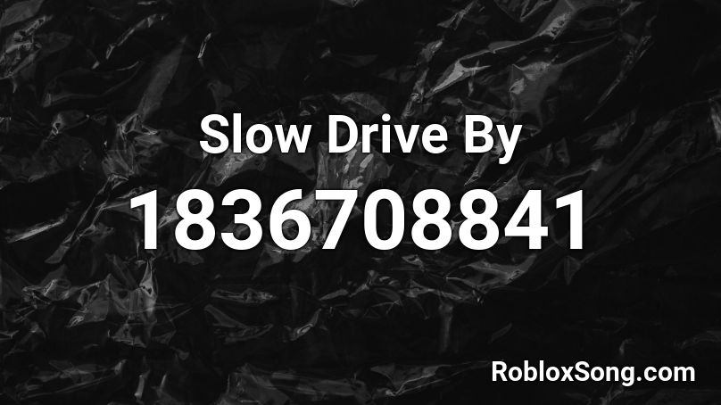 Slow Drive By Roblox ID