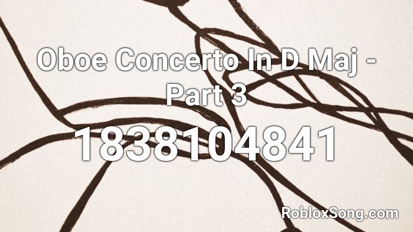 Oboe Concerto In D Maj - Part 3 Roblox ID