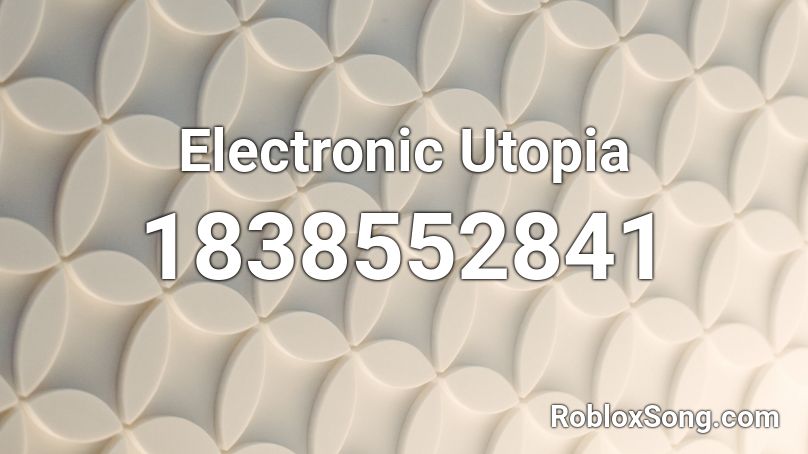 Electronic Utopia Roblox ID