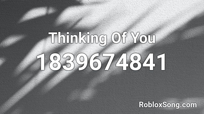 Thinking Of You Roblox ID