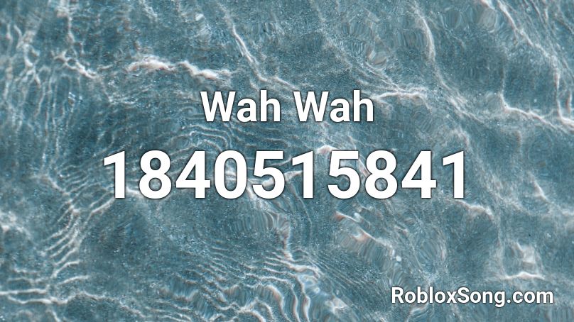 Wah Wah Roblox ID