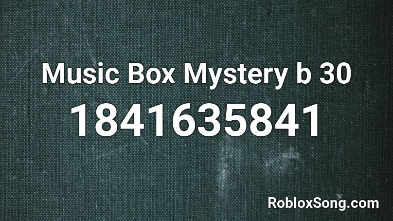 Music Box Mystery b 30 Roblox ID