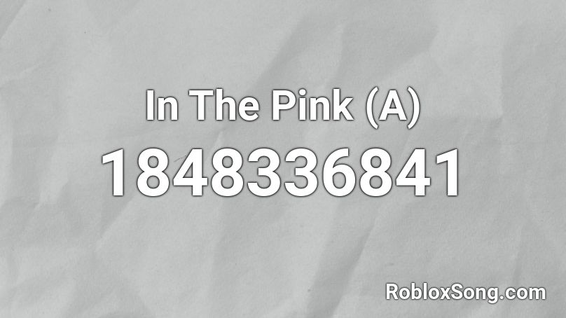 In The Pink (A) Roblox ID