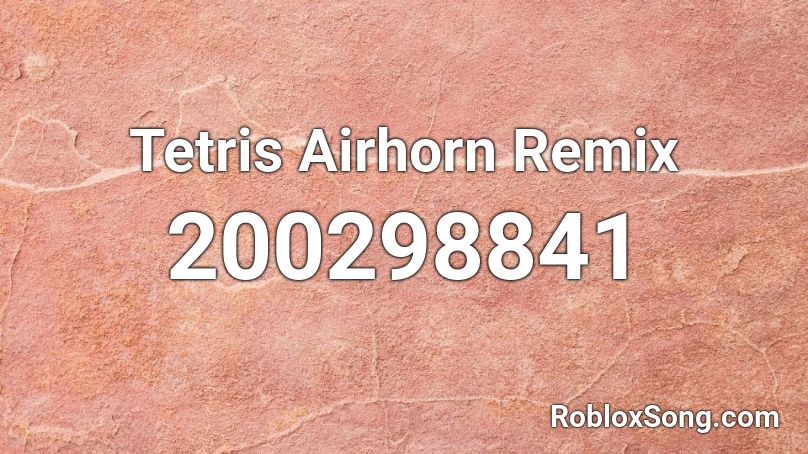Tetris Airhorn Remix Roblox ID