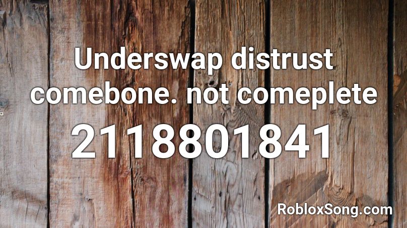 Underswap distrust comebone. not comeplete Roblox ID