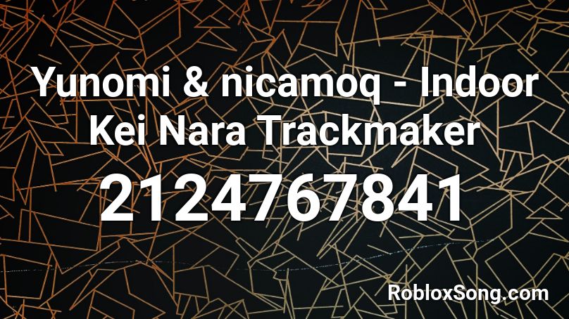 Yunomi & nicamoq - Indoor Kei Nara Trackmaker Roblox ID