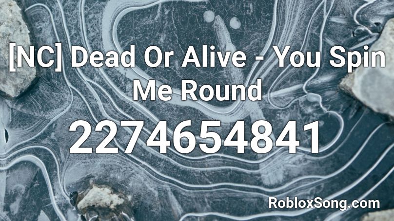 Nc Dead Or Alive You Spin Me Round Roblox Id Roblox Music Codes - roblox you spin me right round id