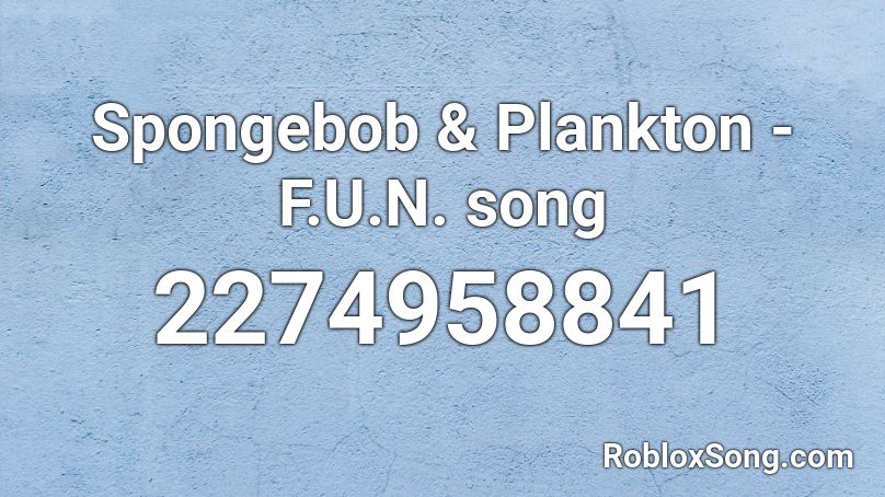 Spongebob & Plankton - F.U.N. song Roblox ID