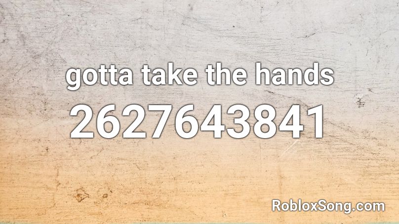 Gotta Take The Hands Roblox Id Roblox Music Codes - middle finger roblox song id