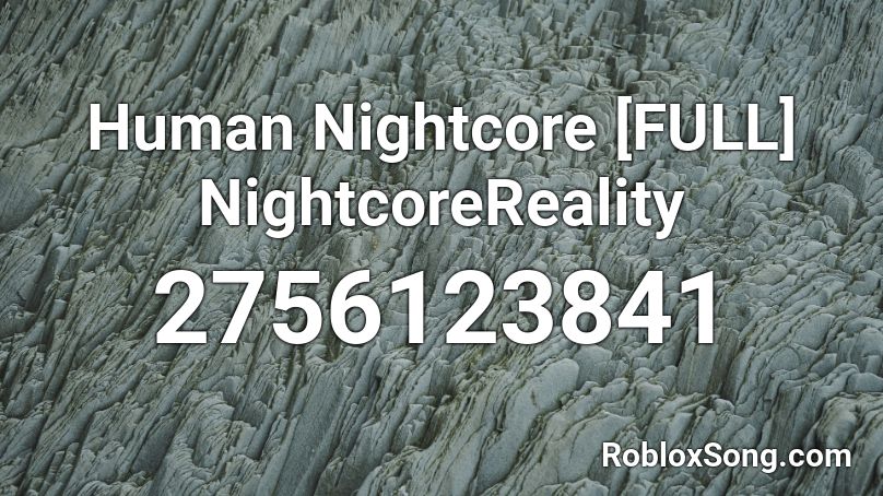 Human Nightcore [FULL] NightcoreReality Roblox ID