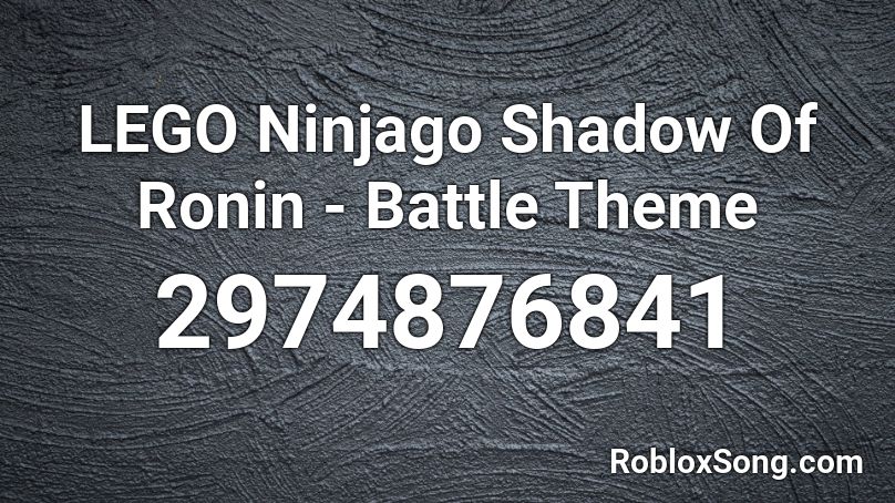 LEGO Ninjago Shadow Of Ronin - Battle Theme Roblox ID