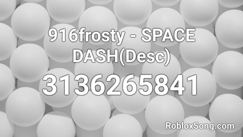 916frosty - SPACE DASH(Desc) Roblox ID