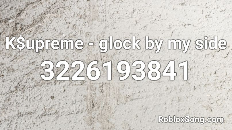 K$upreme - glock by my side Roblox ID
