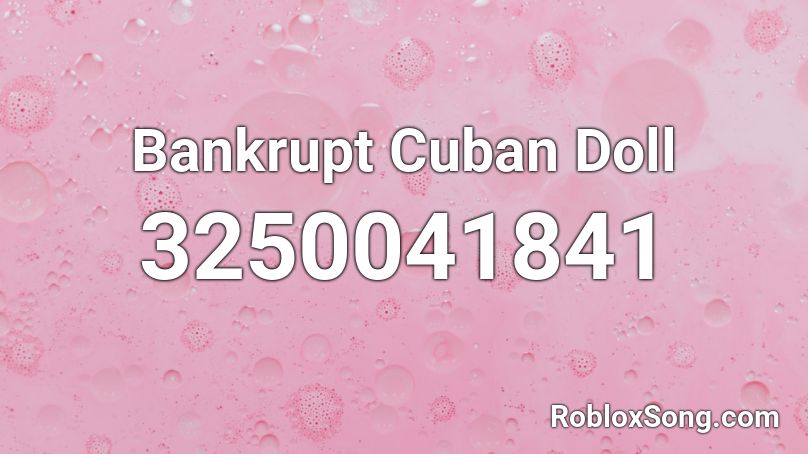 Bankrupt Cuban Doll Roblox ID