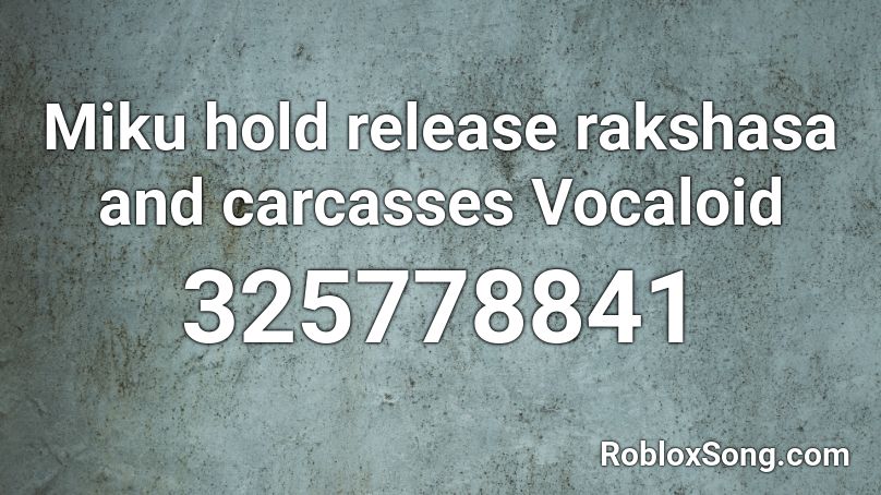 Miku hold release rakshasa and carcasses Vocaloid Roblox ID