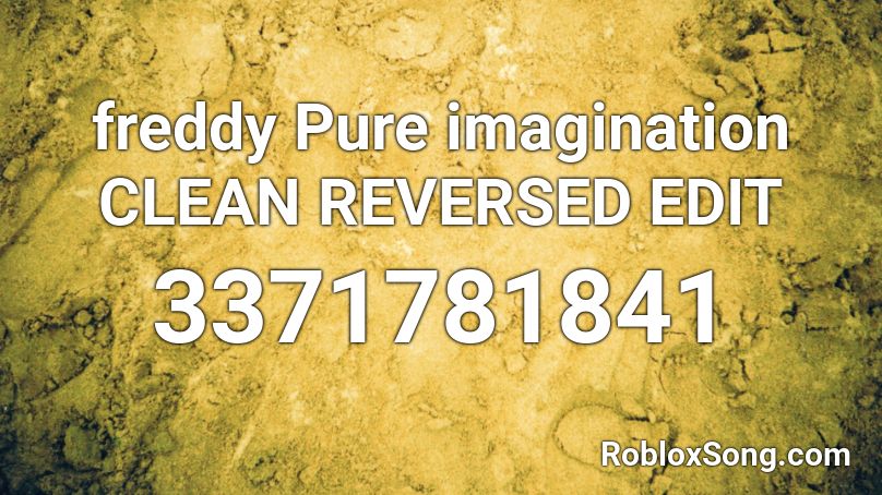 Freddy Pure Imagination Clean Reversed Edit Roblox Id Roblox Music Codes - freddie dredd pure imagination roblox id