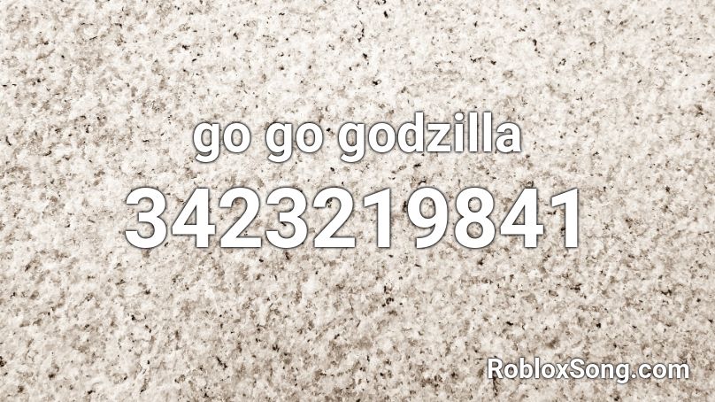 Go Go Godzilla Roblox Id Roblox Music Codes - godzilla roblox id code