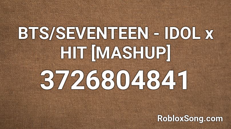 BTS/SEVENTEEN - IDOL x HIT [MASHUP] Roblox ID