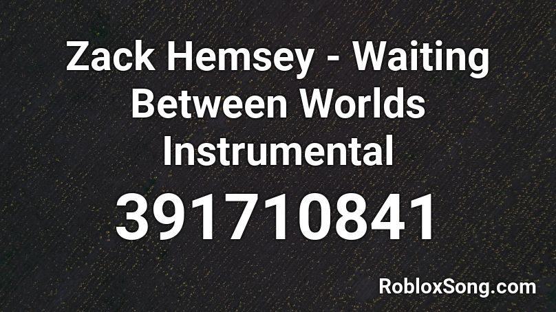 Zack Hemsey - Waiting Between Worlds Instrumental Roblox ID