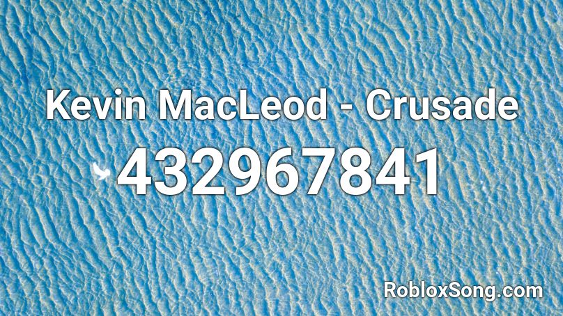 Kevin MacLeod - Crusade Roblox ID