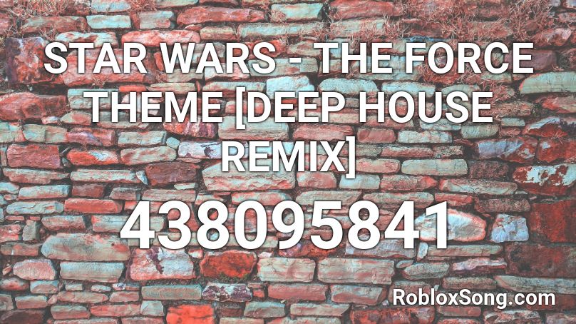 STAR WARS - THE FORCE THEME [DEEP HOUSE REMIX] Roblox ID