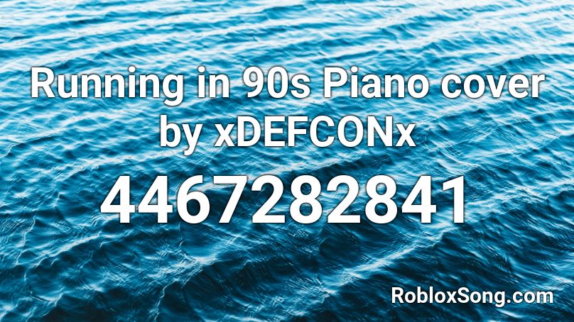 Running in 90s Piano cover by xDEFCONx Roblox ID