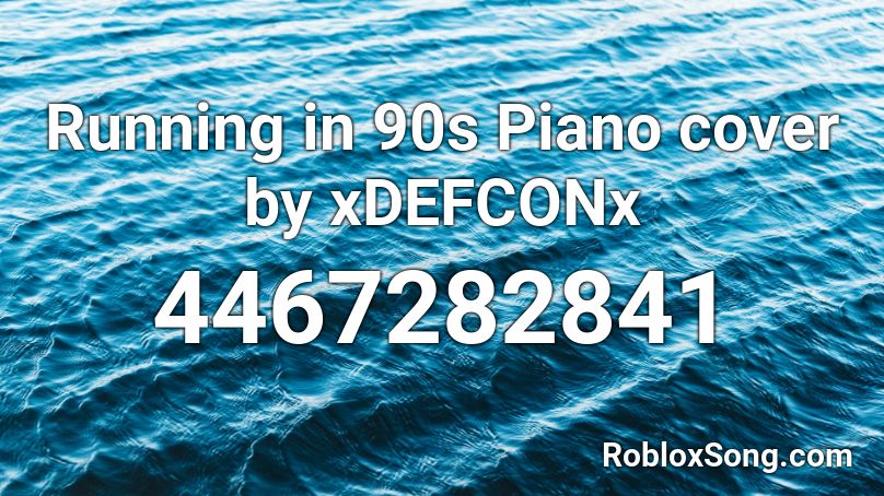 Running in 90s Piano cover by xDEFCONx Roblox ID