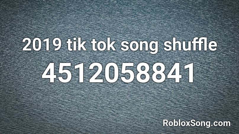 2019 tik tok song shuffle Roblox ID
