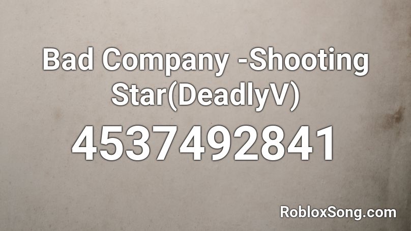 Bad Company -Shooting Star Roblox ID
